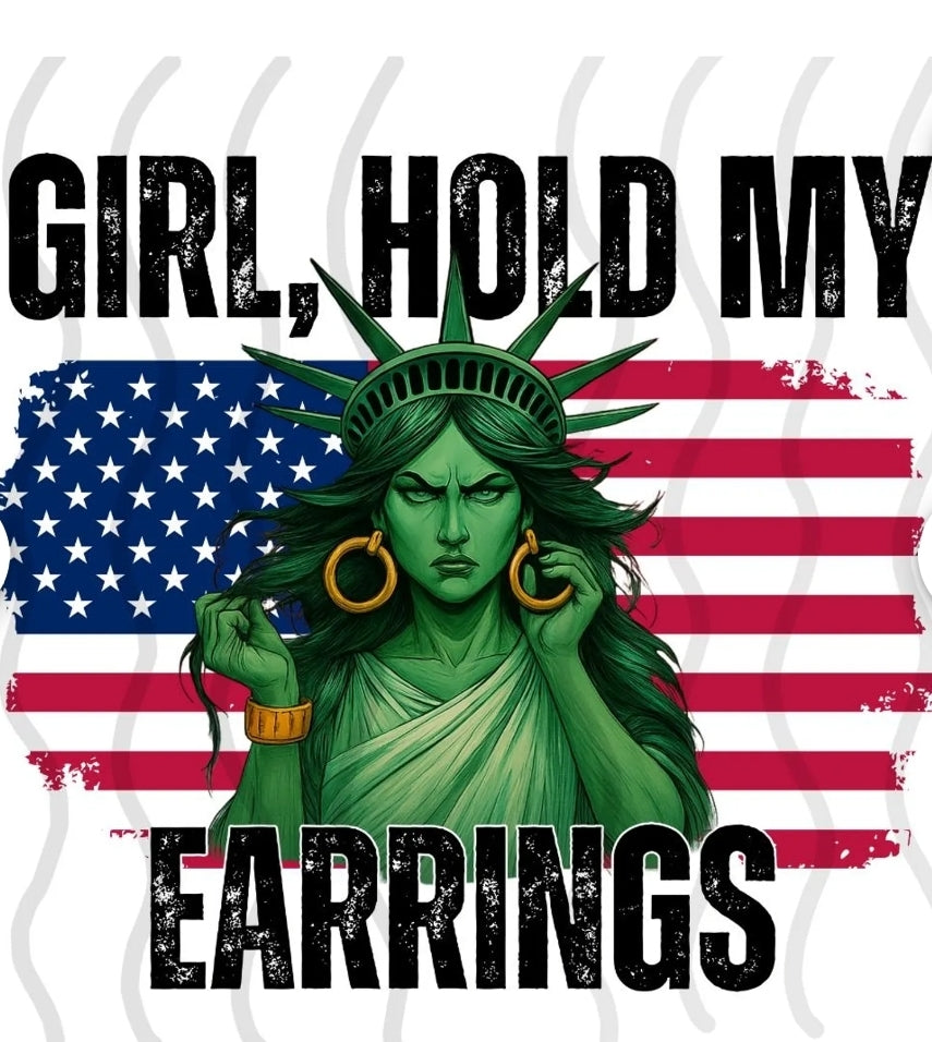 Girl, Hold My Earrings - Sublimation Transfer