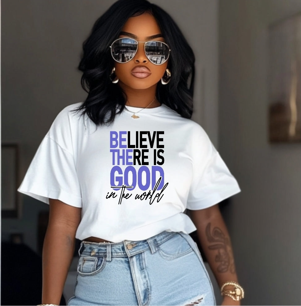 Believe There is Good- DTF Transfer