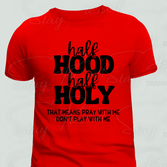 Half Holy Half Hood- Screen Print Transfer