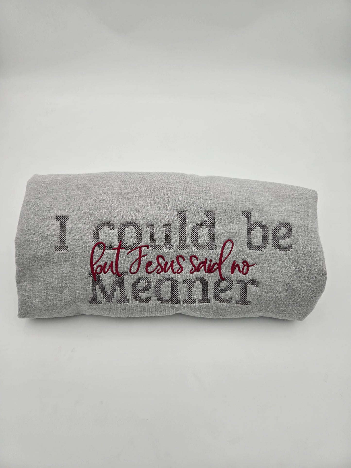 I Could Be Meaner Embroidered sweatshirt